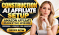 create construction ai affiliate setup and amazon affiliate marketing website