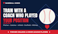 train you with a baseball coach who played your exact position