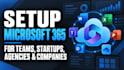 setup microsoft 365 for teams startups agencies and companies