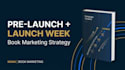 create a pre launch and launch week marketing strategy for your book