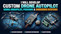 develop custom drone autopilot using ardupilot, pixhawk and embedded system