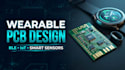 design miniature wearable pcb for ble iot devices and smart sensor