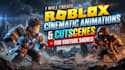 create roblox cinematic animations and cutscenes