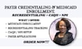 handle payer credentialing, recredentialing and medicaid provider enrollment