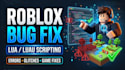 fix roblox game bugs, scripting lua errors, game system bug, multiplayers issues