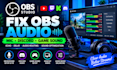 fix obs microphone, discord, and desktop audio issues