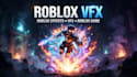 create custom roblox vfx for combat and game abilities