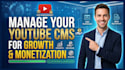 manage your youtube cms channel for growth and monetization