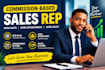 be your commission based sales rep and sales closer