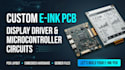 develop custom e ink pcb layout, display driver and microcontroller circuits