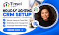 setup tinsel CRM holiday lighting contractor scheduling proposal automation