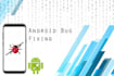 fix your android app bugs and issues