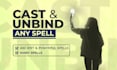 cast and unbind any spell as your spellcaster