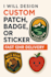 design a custom patch, badge, or sticker with fast 12hr delivery