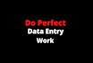 do perfect data entry, web scraping, and email collection