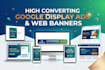 design high converting google display banner ads and web banners