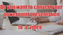 convert powerpoint presentation to video in 24 hours