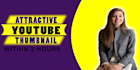 do amazing, eye catchy youtube thumbnail