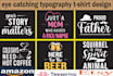 do creative eye catching typography and custom graphic t shirt design