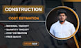 give you construction estimate by using planswift, bluebeam and cubit software