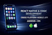 develop react native or ionic hybrid mobile app for android and ios