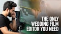 edit the best wedding films you have ever seen