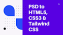 convert psd, figma, xd, zepling to html tailwindcss, css