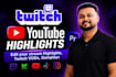 edit your stream highlights, twitch vods, youtube, gamplays