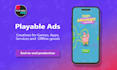 provide playable ads development, end to end, for web, mobile