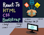 be your frontend developer in HTML, CSS,  react and bootsrap