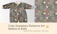 design adorable seamless patterns for babies and kids