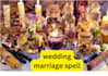 cast extremely powerful wedding marriage spell