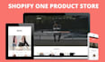design one product shopify store or shopify dropshipping store