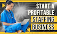 help you start a nurse staffing agency and get more clients