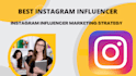 create top influencer, perfect instagram influencer marketing strategy
