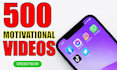 create 500 motivational videos
