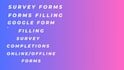 fill out your online and offline forms and surveys