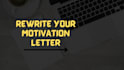 professionally edit and rewrite your motivational letter
