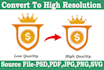 convert your low resolution logo and image into high resolution