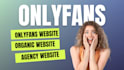 build onlyfans website, organic website and onlyfans agency website