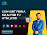 convert figma to html, psd to html, xd to html, sketch to html css responsive