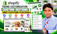 customize shopify theme, create custom sections and add custom features