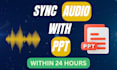 sync audio with ppt slides in 24 hours