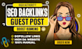 provide high quality guest post service with dofollow seo backlinks