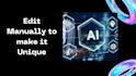 manually edit and paraphrase your ai written content