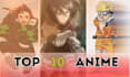 write the top 10 anime and top 10 manga articles and blogs