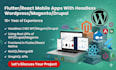 do flutter or react mobile apps with headless cms wordpress, magento or drupal