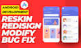 do reskin android app, customize and modify android app in android studio