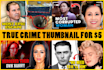 create eye catching true crime youtube thumbnail