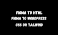convert figma to HTML, figma to tailwind CSS, and wordpress